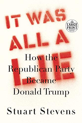 Imagen de archivo de It Was All a Lie : How the Republican Party Became Donald Trump a la venta por Better World Books