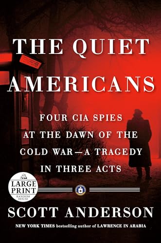 Beispielbild fr The Quiet Americans: Four CIA Spies at the Dawn of the Cold War--a Tragedy in Three Acts (Random House Large Print) zum Verkauf von Wonder Book