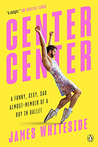 Stock image for Center Center: A Funny, Sexy, Sad Almost-Memoir of a Boy in Ballet for sale by SecondSale