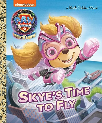 9780593304181: Skye's Time to Fly: Paw Patrol: the Mighty Movie (Little Golden Books: Paw Patrol: The Mighty Movie)