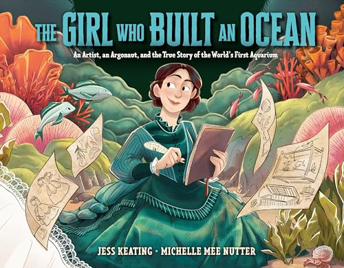 Stock image for The Girl Who Built an Ocean: An Artist, an Argonaut, and the True Story of the World's First Aquarium for sale by SecondSale