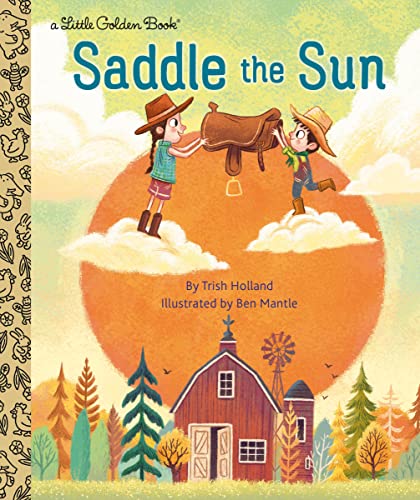 Stock image for Saddle the Sun (Little Golden Book) [Hardcover] Holland, Trish and Mantle, Benjamin for sale by Lakeside Books