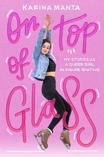 Stock image for On Top of Glass: My Stories as a Queer Girl in Figure Skating for sale by SecondSale