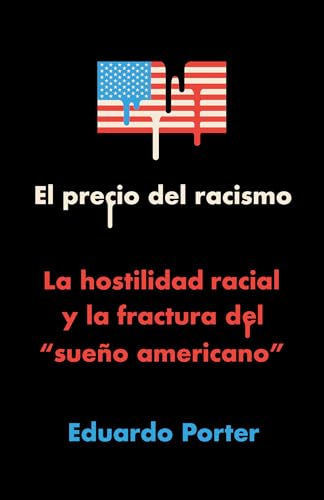 Beispielbild fr El precio del racismo: La hostilidad racial y la fractura del "sueño americano" / American Poison: How Racial Hostility Destroyed Our Promise (Spanish Edition) zum Verkauf von Books From California