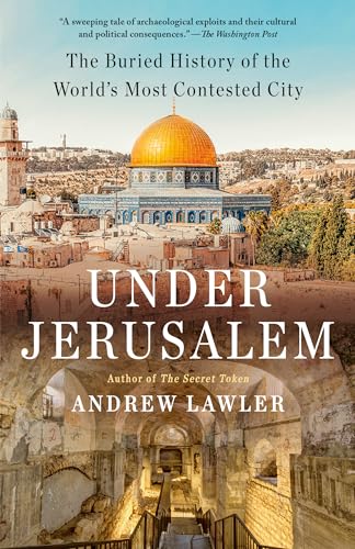 Beispielbild fr Under Jerusalem: The Buried History of the World's Most Contested City zum Verkauf von BooksRun