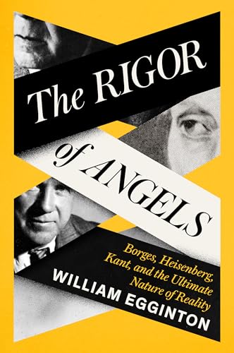 Beispielbild fr The Rigor of Angels: Borges, Heisenberg, Kant, and the Ultimate Nature of Reality zum Verkauf von BookBazaar