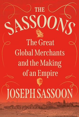 9780593316597: The Sassoons: The Great Global Merchants and the Making of an Empire