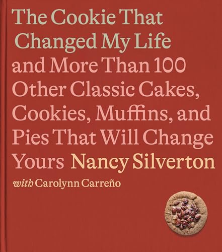 Imagen de archivo de The Cookie That Changed My Life: And More Than 100 Other Classic Cakes, Cookies, Muffins, and Pies That Will Change Yours: A Cookbook [Hardcover] Silverton, Nancy and Carreno, Carolynn a la venta por Lakeside Books