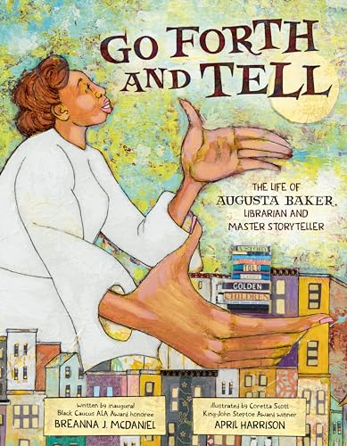 Imagen de archivo de Go Forth and Tell: The Life of Augusta Baker, Librarian and Master Storyteller a la venta por Housing Works Online Bookstore