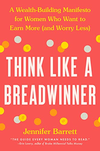 Stock image for Think Like a Breadwinner: A Wealth-Building Manifesto for Women Who Want to Earn More (and Worry Less) for sale by ZBK Books