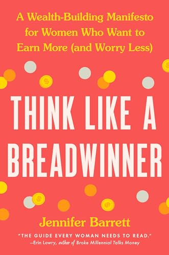 Stock image for Think Like a Breadwinner : A Wealth-Building Manifesto for Women Who Want to Earn More (and Worry Less) for sale by Better World Books