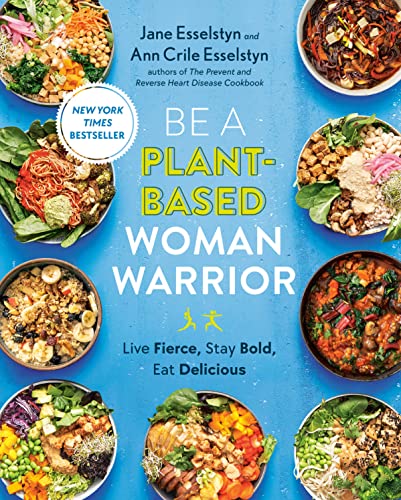 Imagen de archivo de Be A Plant-Based Woman Warrior: Live Fierce, Stay Bold, Eat Delicious: A Cookbook a la venta por GF Books, Inc.