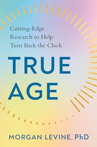 Stock image for True Age: Cutting-Edge Research to Help Turn Back the Clock for sale by Goodwill