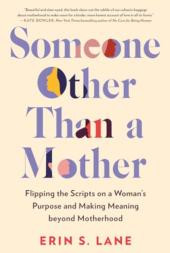 Stock image for Someone Other Than a Mother: Flipping the Scripts on a Woman's Purpose and Making Meaning beyond Motherhood for sale by BooksRun