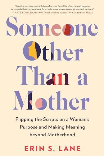 9780593329313: Someone Other Than a Mother: Flipping the Scripts on a Woman's Purpose and Making Meaning beyond Motherhood