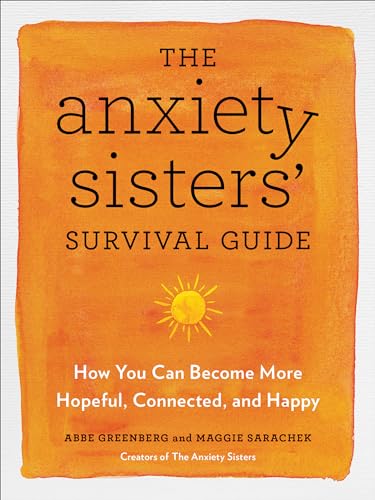 Beispielbild fr The Anxiety Sisters' Survival Guide : How You Can Become More Hopeful, Connected, and Happy zum Verkauf von Better World Books