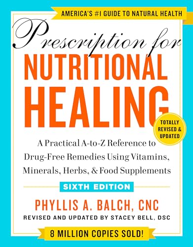 9780593330586: Prescription for Nutritional Healing, Sixth Edition: A Practical A-to-Z Reference to Drug-Free Remedies Using Vitamins, Minerals, Herbs, & Food Supplements