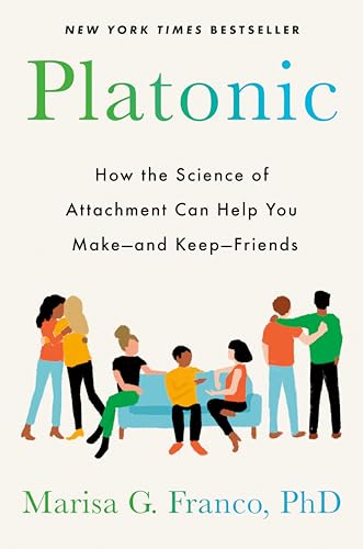 9780593331897: Platonic: How the Science of Attachment Can Help You Make--and Keep--Friends