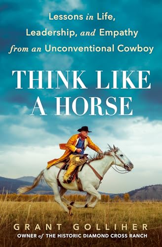 Stock image for Think Like a Horse: Lessons in Life, Leadership, and Empathy from an Unconventional Cowboy for sale by BooksRun