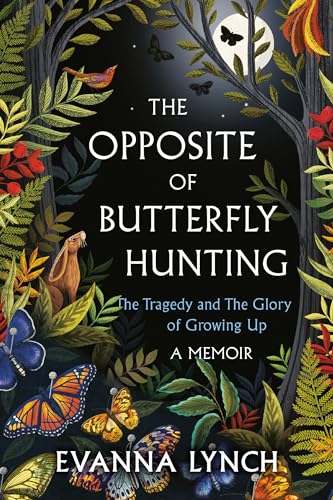 Stock image for The Opposite of Butterfly Hunting: The Tragedy and The Glory of Growing Up; A Memoir for sale by Front Cover Books