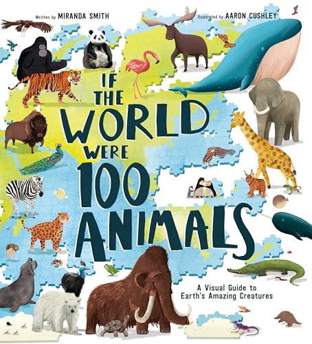 Imagen de archivo de If the World Were 100 Animals: A Visual Guide to Earth's Amazing Creatures a la venta por BooksRun