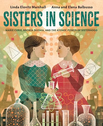 Imagen de archivo de Sisters in Science: Marie Curie, Bronia Dluska, and the Atomic Power of Sisterhood a la venta por Big River Books