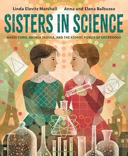 Stock image for Sisters in Science: Marie Curie, Bronia Dluska, and the Atomic Power of Sisterhood for sale by BookOutlet