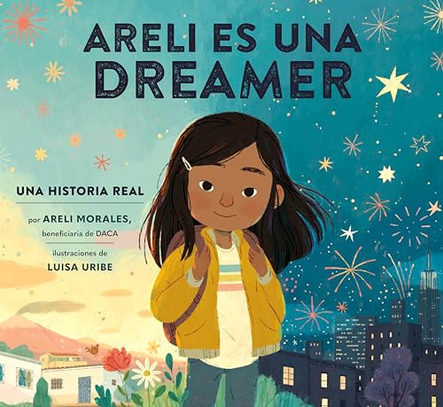 Stock image for Areli Es Una Dreamer (Areli Is a Dreamer Spanish Edition): Una Historia Real por Areli Morales, Beneficiaria de DACA for sale by GoodwillNI