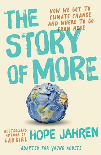 Stock image for The Story of More (Adapted for Young Adults): How We Got to Climate Change and Where to Go from Here for sale by More Than Words