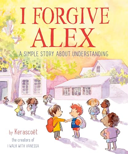 Beispielbild fr I Forgive Alex : A Simple Story about Understanding zum Verkauf von Better World Books