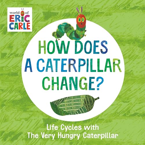9780593385609: How Does a Caterpillar Change?: Life Cycles with The Very Hungry Caterpillar (The World of Eric Carle)