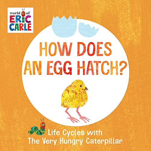 9780593385616: How Does an Egg Hatch?: Life Cycles with The Very Hungry Caterpillar (The World of Eric Carle)