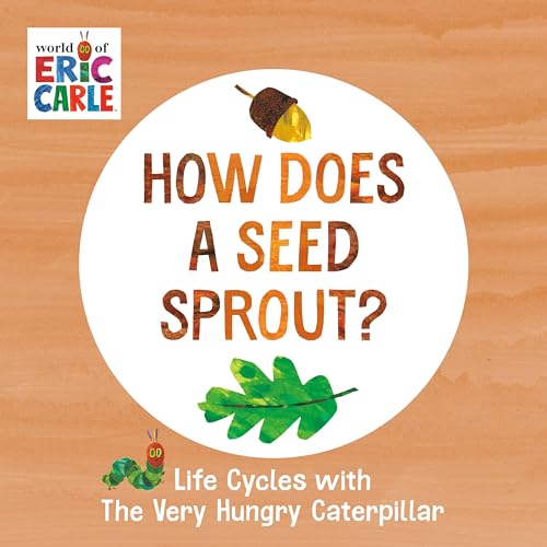 Imagen de archivo de How Does a Seed Sprout?: Life Cycles with The Very Hungry Caterpillar (The World of Eric Carle) a la venta por Reliant Bookstore