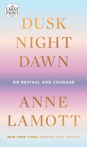 9780593395738: Dusk, Night, Dawn: On Revival and Courage (Random House Large Print)