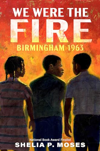 Stock image for We Were the Fire: Birmingham 1963 [Paperback] Moses, Shelia P. for sale by Lakeside Books