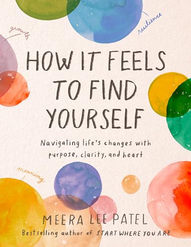 Imagen de archivo de How It Feels to Find Yourself: Navigating Lifes Changes with Purpose, Clarity, and Heart a la venta por Goodwill Books