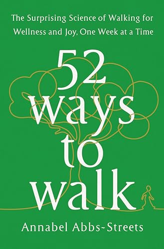 Stock image for 52 Ways to Walk: The Surprising Science of Walking for Wellness and Joy, One Week at a Time for sale by BooksRun