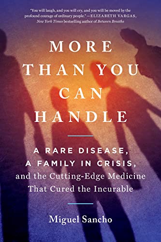 Stock image for More Than You Can Handle: A Rare Disease, A Family in Crisis, and the Cutting-Edge Medicine That Cured the Incurable for sale by PlumCircle