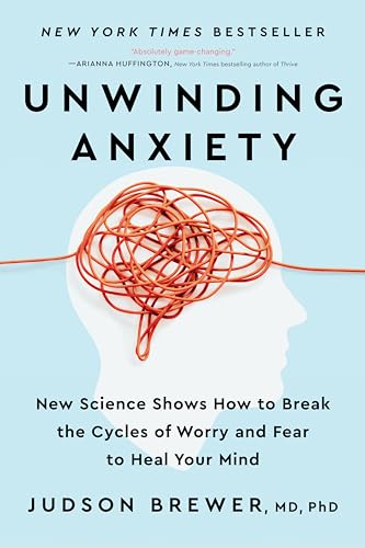

Unwinding Anxiety : New Science Shows How to Break the Cycles of Worry and Fear to Heal Your Mind