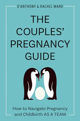 

The Couples Pregnancy Guide How to Navigate Pregnancy and Childbirth as a Team
