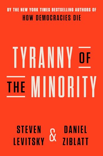 Stock image for Tyranny of the Minority: Why American Democracy Reached the Breaking Point [Hardcover] Levitsky, Steven and Ziblatt, Daniel for sale by Lakeside Books