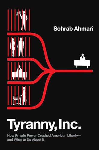 Imagen de archivo de Tyranny, Inc.: How Private Power Crushed American Liberty--and What to Do About It a la venta por Goodwill of Colorado