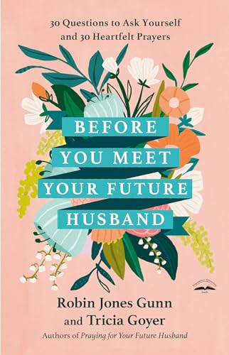 Stock image for Before You Meet Your Future Husband: 30 Questions to Ask Yourself and 30 Heartfelt Prayers for sale by Goodwill of Colorado