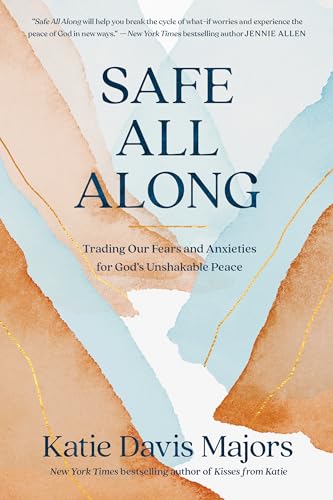 Imagen de archivo de Safe All Along: Trading Our Fears and Anxieties for God's Unshakable Peace a la venta por Lakeside Books