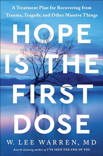 

Hope Is the First Dose: A Treatment Plan for Recovering from Trauma Tragedy and Other Massive Things