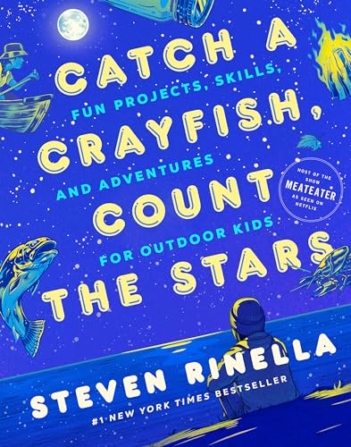 Stock image for Catch a Crayfish, Count the Stars: Fun Projects, Skills, and Adventures for Outdoor Kids for sale by Books Unplugged