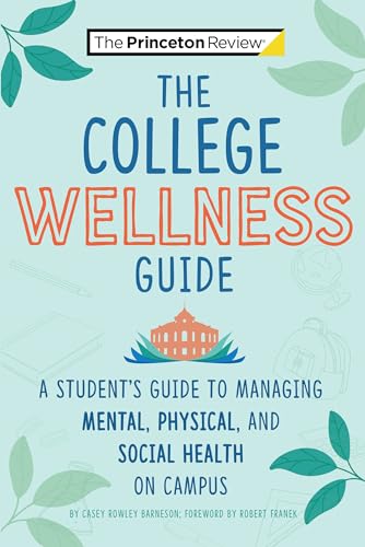 9780593450390: The College Wellness Guide: A Student's Guide to Managing Mental, Physical, and Social Health on Campus (College Admissions Guides)