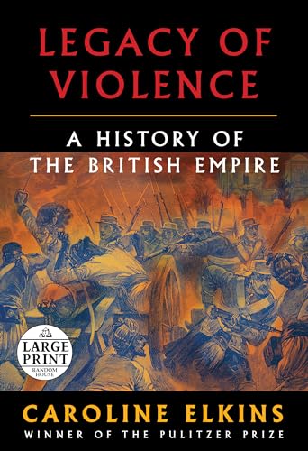 9780593460375: Legacy of Violence: A History of the British Empire (Random House Large Print)
