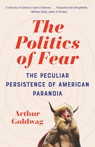 Imagen de archivo de The Politics of Fear: The Peculiar Persistence of American Paranoia [Paperback] Goldwag, Arthur a la venta por Lakeside Books