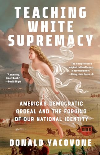 Stock image for Teaching White Supremacy: America's Democratic Ordeal and the Forging of Our National Identity for sale by SecondSale